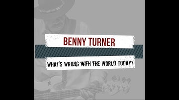Benny Turner - What's Wrong with the World Today