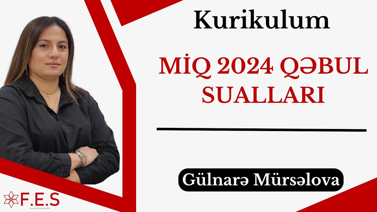KURİKULUM | MİQ 2023 QƏBUL SUALLARI | GÜLNARƏ MÜRSƏLOVA | FES ACADEMY