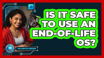 Is It Safe To Use An End-of-life OS? - Your Computer Companion