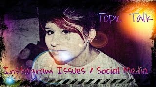 Topic Talk (Instagram Issues / Social Media)