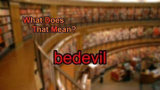 What Does Bedevil Mean?