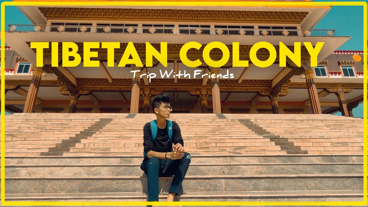 The Trip to the Tibetan Colony A Trip with Friends YouTube
