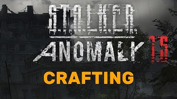 STALKER Anomaly 1.5: Crafting Basics
