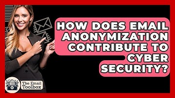 How Does Email Anonymization Contribute To Cyber Security? - TheEmailToolbox.com