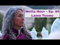 Sharon Salzberg – Metta Hour – Ep. 84 – Lama Tsomo