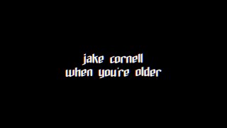 Video thumbnail of "Jake Cornell - when you're older (Official Lyric Video)"