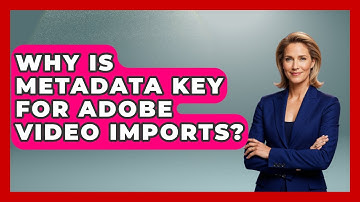 Why Is Metadata Key For Adobe Video Imports? - Design Tool Unlocked