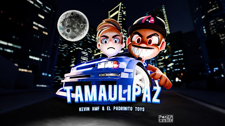 Tamaulipas-Kevin AMF & El Padrinito Toys