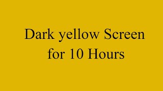 Dark yellow Screen for 10 Hours