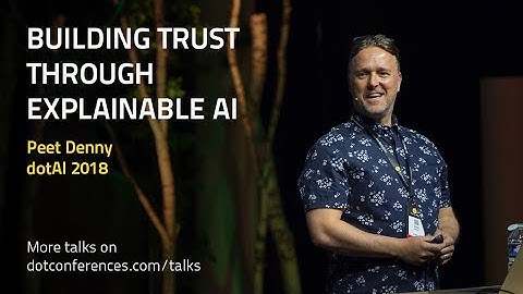 dotAI 2018 - Peet Denny - Building Trust through Explainable AI