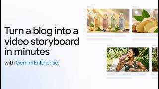 Turn a blog into a video storyboard in minutes with Gemini Enterprise app