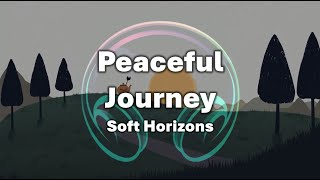 [1 hour] Peaceful Journey Music🎵 Soft Horizons | A Quiet Path to Serenity
