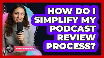 How Do I Simplify My Podcast Review Process?