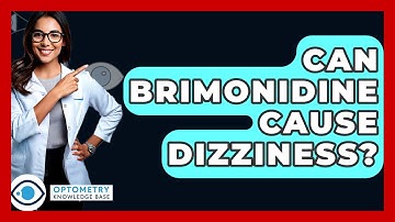 Can Brimonidine Cause Dizziness? - Optometry Knowledge Base