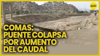 Puente Tambo Río colapsó tras el incremento de caudal del río Chillón