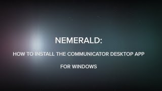 Nemerald: How to Install the Communicator Desktop App for Windows Information