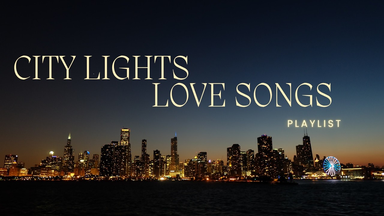 playlist] City Lights Love Songs / Soulful R&B / Night Drive / 90s
