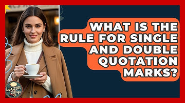 What Is The Rule For Single And Double Quotation Marks? - Lexicon Lounge