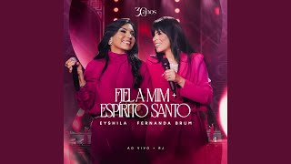Fiel a Mim + Espírito Santo (Ao Vivo) - Eyshila & Fernanda Brum