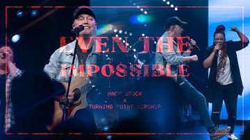 Even The Impossible With Mack Brock and Turning Point Worship
