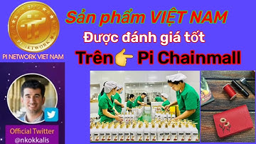 Pi network _Pi Chainmall cập nhật về sản phẩm hàng hóa Việt Nam được cộng đồng đánh giá rất tốt