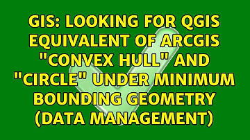 Looking for QGIS equivalent of ArcGIS "Convex Hull" and "Circle" under Minimum Bounding Geometry...