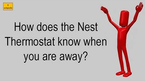 How Does The Nest Thermostat Know When You Are Away?