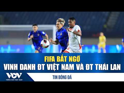 Football News 10/8: FIFA unexpectedly honors Vietnam and Thailand national teams | VOV