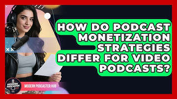 How Do Podcast Monetization Strategies Differ for Video Podcasts? | Modern Podcaster Hub News