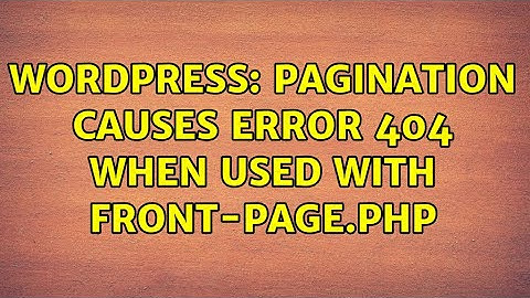 Wordpress: Pagination causes error 404 when used with front-page.php