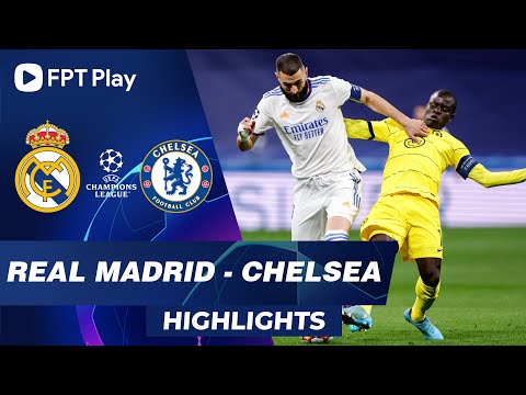 HIGHLIGHTS: REAL - CHELSEA | KINH ĐIỂN, ĐỈNH CAO VÀ ĐẲNG CẤP SIÊU TIỀN ĐẠO | UCL 21/22