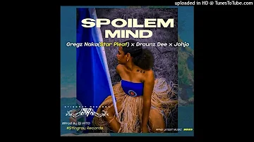Spoilem Mind(2023)-Gregz Naka(Star Pleaf Bakaz) Feat. Draunz Dee & Johjo[TIKEL]