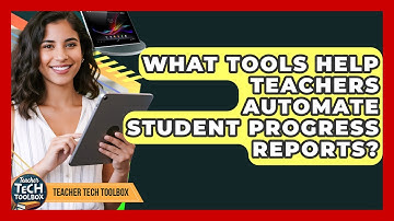 What Tools Help Teachers Automate Student Progress Reports? - Teacher Tech Toolbox