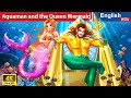 Aquaman and the Queen Mermaid 🐬🔱 Bedtime Stories🌛 Fairy Tales in English @WOAFairyTalesEnglish