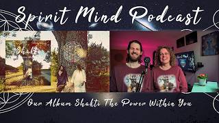 Our Album Shakti The Power Within You | Spirit Mind Podcast: Zeitlose Gespräche 2021