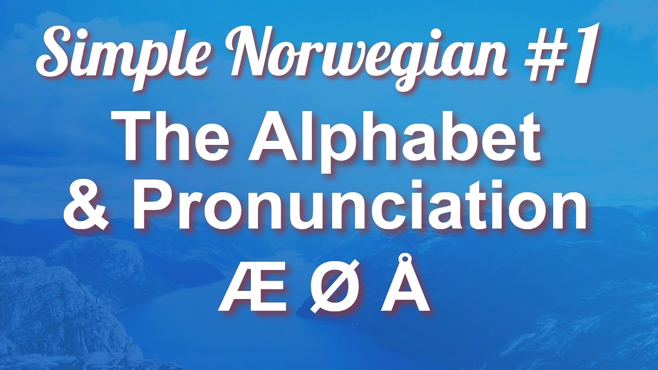 Simple Norwegian #1 - The Alphabet \U0026 Pronunciation