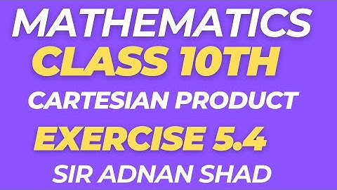 Class 10 Math | Exercise 5.4 | Cartesian Product | Explained