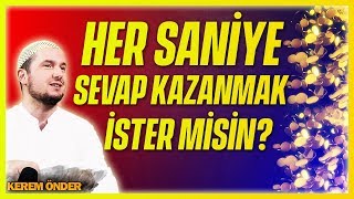 HER SANİYE SEVAP KAZANMAK İSTER MİSİN? / Kerem Önder Resimi