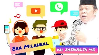 Pondasi yang harus di tanamkan pada Era Mileneal Globalisasi saat ini || KH. ZAINUDDIN MZ ||
