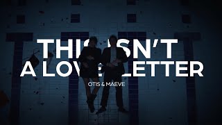 This isn't a love letter // Otis & Maeve