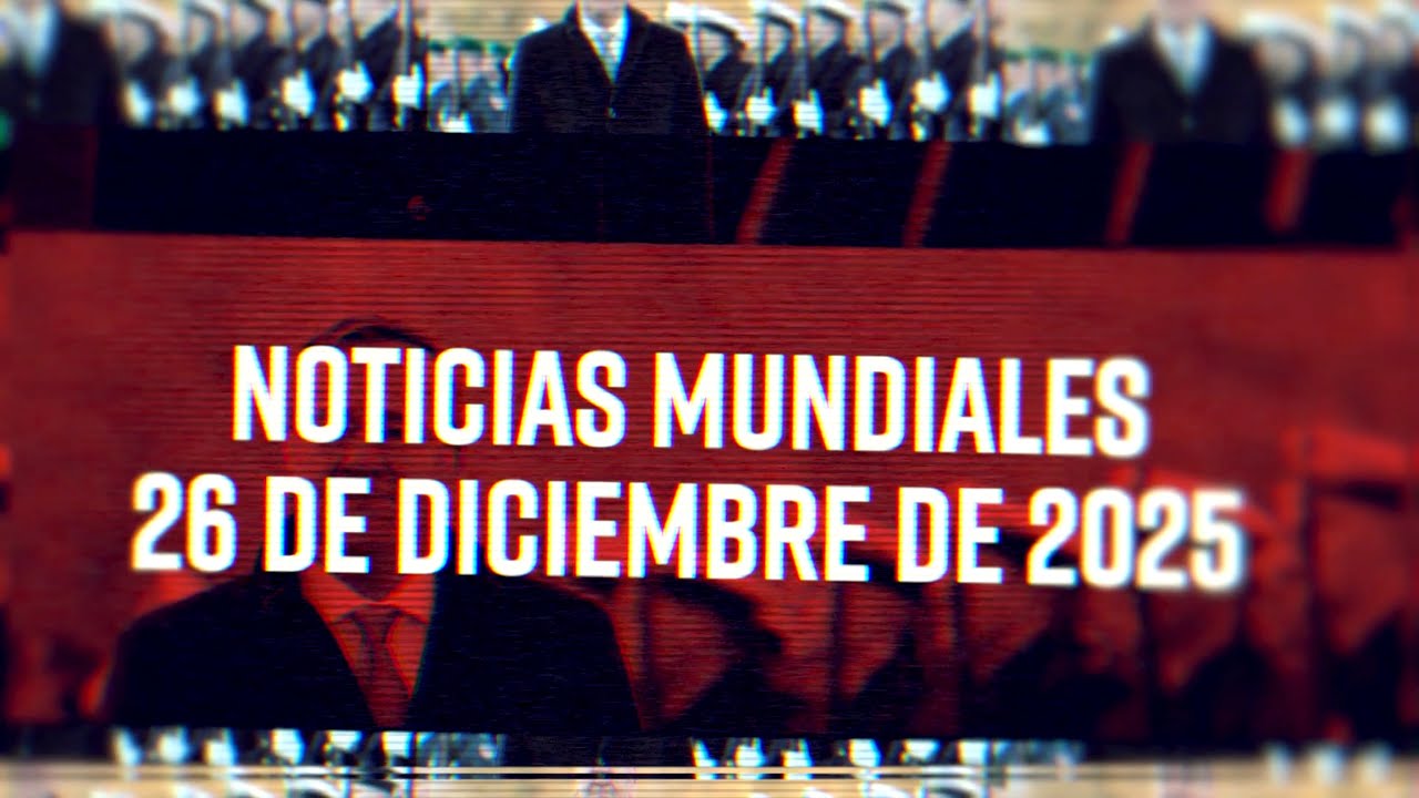 Noticias Mundiales 12/26/25