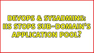 DevOps & SysAdmins: IIS stops sub-domain's application pool?