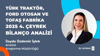Türk Traktör, Ford Otosan Ve Tofaş Fabri̇ka 2025 4. Çeyrek Bi̇lanço İzi̇ - İlayda Özdemi̇r İşlek