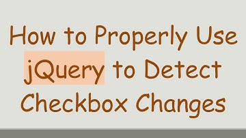 How to Properly Use jQuery to Detect Checkbox Changes