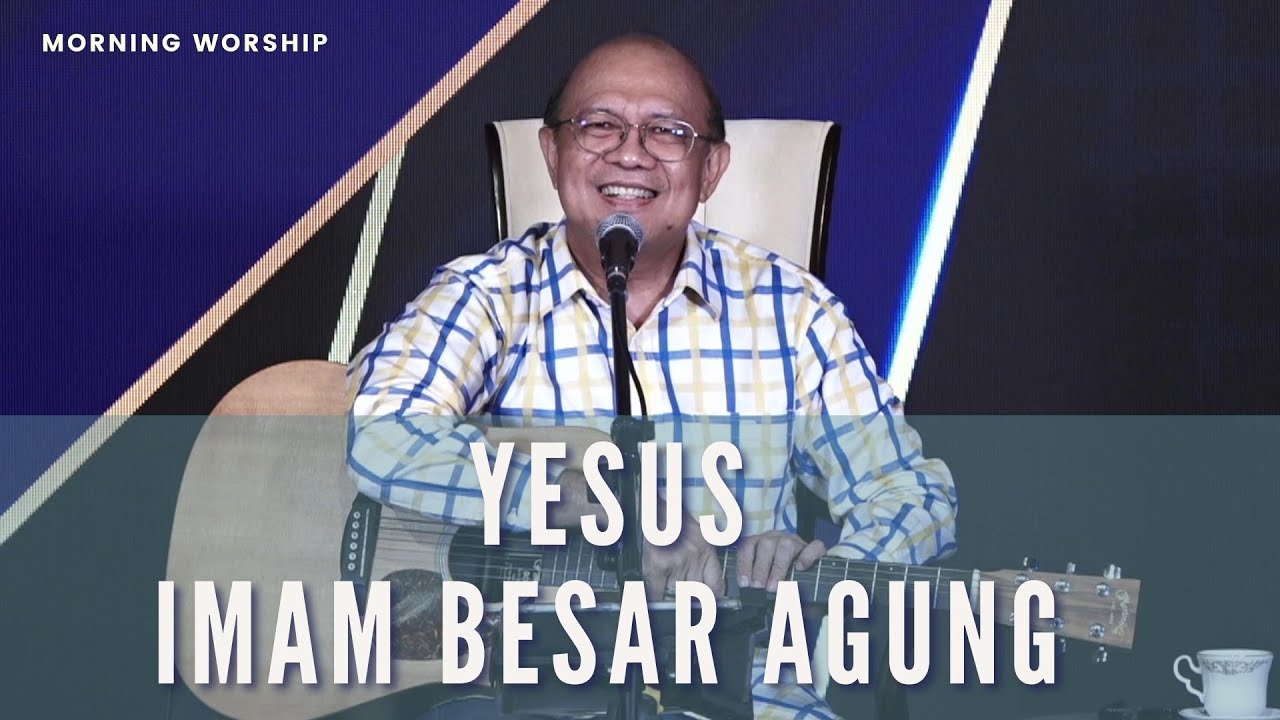 YESUS IMAM BESAR AGUNG  ||  MORNING WORSHIP 1 JUNI 2022