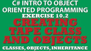 10-2 C#:Creating Tape Class (Constructors, Object Instantiation, Inheritance, Properties)