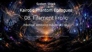 System Shock - Kairotic Phantom Epilogues | 08. Filament Frolic @kodan50