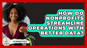 How Do Nonprofits Streamline Operations With Better Data? - The Nonprofit Digest