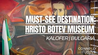 Must-See Destination: Hristo Botev Museum in Kalofer | Bulgaria | Things To Do in Bulgaria