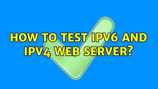How to test IPv6 and IPv4 web server